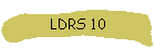 LDRS 10